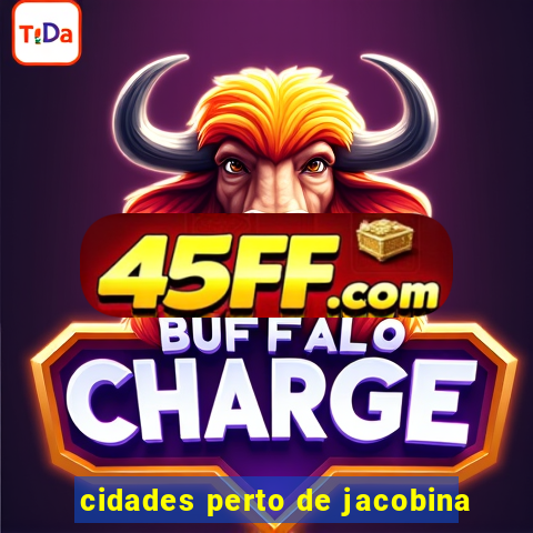cidades perto de jacobina